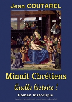 Minuit Chrétiens, quelle histoire !: La folle histoire du plus célèbre des noëls