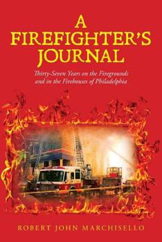 Paperback A Firefighter's Journal: Thirty-Seven Years on the Firegrounds and in the Firehouses of Philadelphia Book