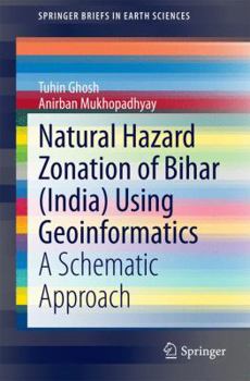 Paperback Natural Hazard Zonation of Bihar (India) Using Geoinformatics: A Schematic Approach Book