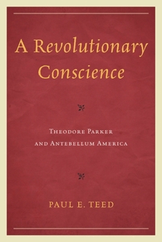 Paperback Revolutionary Conscience: Theodore Parker and Antebellum America Book