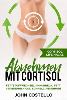 Paperback Abnehmen mit Cortisol: Cortisol Life Hacks: Fettstoffwechsel ankurbeln, Fett verbrennen und schnell abnehmen [German] Book