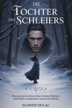 DIE TOCHTER DES SCHLEIERS: Eine Paranormal Romance über verbotene Blutlinien, uralte Macht und Geheimnisse jenseits des Schleiers (German Edition)