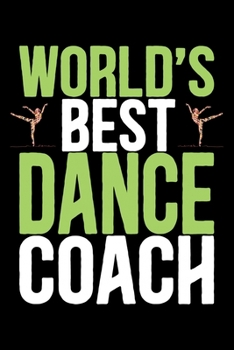 Paperback World's Best Dance Coach: Cool Dance Coach Journal Notebook - Gifts Idea for Dance Coach Notebook for Men & Women. Book