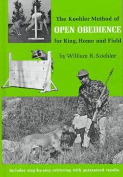 Hardcover The Koehler Method of Open Obedience for Ring, Home and Field Book
