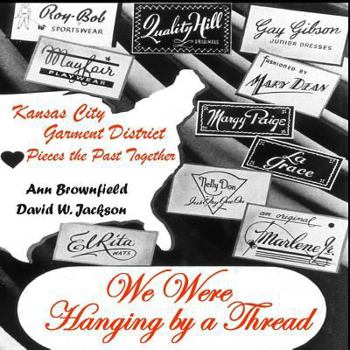 Paperback We Were Hanging by a Thread: Kansas City Garment District Pieces the Past Together Book