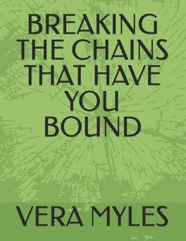 Paperback BREAKING THE CHAINS THAT HAVE YOU BOUND Book