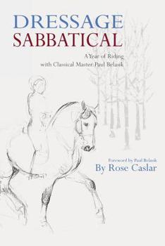 Paperback Dressage Sabbatical: A Year of Riding with Classical Master Paul Belasik Book