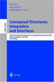 Paperback Conceptual Structures: Integration and Interfaces: 10th International Conference on Conceptual Structures, Iccs 2002 Borovets, Bulgaria, July 15-19, 2 Book