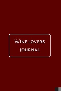 Paperback Wine Lovers Journal: A Notebook Journal for Wine Lovers, Wine Tasting Diary, Perfect Gift for Book and Alcohol Lovers Book