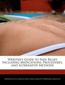 Paperback Webster's Guide to Pain Relief Including Medications, Procedures, and Alternative Methods Book