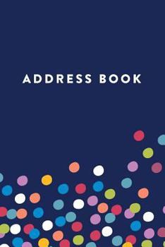 Paperback Address Book: Colored Dots, 6x9, 130 Pages, Professionally Designed Book