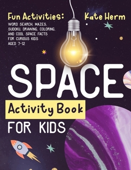 Space Activity Book for Kids: Fun Activities: Word Search, Mazes, Sudoku, Drawing, Coloring, and Cool Space Facts for Curious Kids Aged 7-12