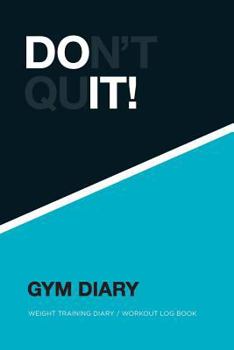 Paperback Gym Diary: Don't Quit! Weight Training Diary / Workout Log Book