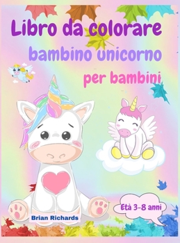 Hardcover Libro da colorare bambino unicorno per bambini: Incredibile colorazione con unicorno bambino, Immagini GRANDI, uniche e di alta qualit? per ragazze, r [Italian] Book