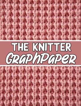 Paperback The knitter Graph PapeR: knitter's gifts for all beginner knitter. if you are beginning knitter this can helps you to do your work Book