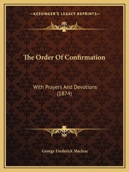 Paperback The Order Of Confirmation: With Prayers And Devotions (1874) Book