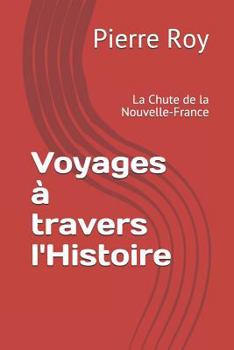 Paperback Voyages À Travers l'Histoire: La Chute de la Nouvelle-France [French] Book