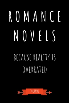 Paperback Romance Novels Because Reality Is Overrated Journal: Book Lover Gifts - A Small Lined Notebook (Card Alternative) Book