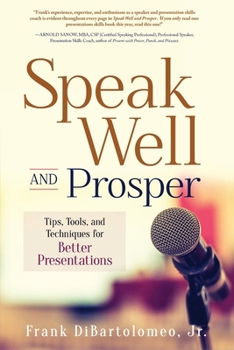 Paperback Speak Well and Prosper: Tips, Tools, and Techniques for Better Presentations Book