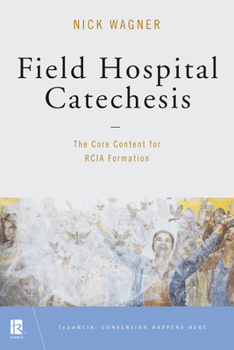 Paperback Field Hospital Catechesis: The Core Content for Rcia Formation Book