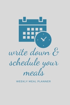 Paperback write down & schedule your meals weekly meals planner: Weekly Meal Planner Make Your Own Meal Plan for Healthy Meals Book