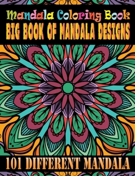 Mandala Coloring Book Big Book Of Mandala Designs 101 Different Mandala: Adult Coloring Book Featuring Beautiful Mandalas Designed to Soothe the Soul