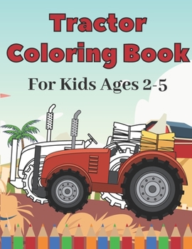 Paperback Tractor Coloring Book for Kids Ages 2-5: Amazing Gift Unique Tractors Colouring Book Patterns for Childrens Boys and Girls Including Beautiful & Stres Book