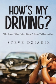Paperback How's My Driving?: Why Every Other Driver Doesn't Seem To Have A Clue Book