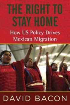 Hardcover The Right to Stay Home: How US Policy Drives Mexican Migration Book