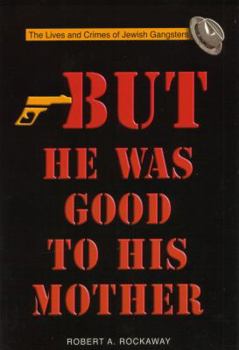 Paperback But He Was Good to His Mother: The Lives and Crimes of Jewish Gangsters Book