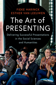 Paperback The Art of Presenting: Delivering Successful Presentations in the Social Sciences and Humanities Book