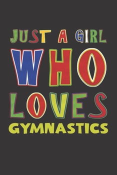 Just A Girl Who Loves Gymnastics: Gymnastics Lovers Girl Funny Gifts Dot Grid Journal Notebook 6x9 120 Pages