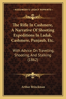 Paperback The Rifle In Cashmere, A Narrative Of Shooting Expeditions In Ladak, Cashmere, Punjaub, Etc.: With Advice On Traveling, Shooting, And Stalking (1862) Book