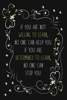 Paperback If You Are Not Willing To Learn, No One Can Help You. If You Are Determined To Learn No One Can Stop You.: Blank Lined And Dot Grid Paper Notebook for Book