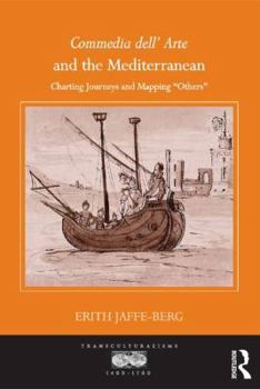 Hardcover Commedia Dell' Arte and the Mediterranean: Charting Journeys and Mapping 'Others' Book