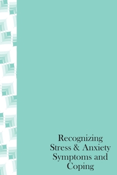 Paperback Recognizing Stress & Anxiety Symptoms And Coping: How to Head off Stress and Anxiety before they happen, Recognizing Stressors and Common Treatments Book