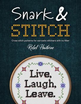 Paperback Snark and Stitch: Cross Stitch Patterns for Sarcastic Stitchers with No Filter Book