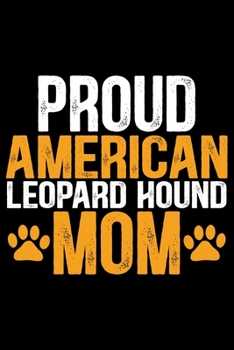 Proud American Leopard Hound Mom: Cool American Leopard Hound Dog Mum Journal Notebook – Funny American Leopard Hound Dog Notebook - American Leopard Hound Owner Gifts. 6 x 9 in 120 pages