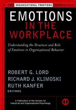 Emotions in the Workplace: Understanding the Structure and Role of Emotions in Organizational Behavior (J-B SIOP Frontiers Series) - Book  of the Organizational Frontiers Series