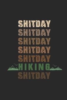 Paperback Shitday Shitday Shitday Hiking Shitday: My Trip Journal - Lined notebook - Perfect gift idea to write experience and memories for Hiker, Mountain expl Book