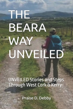 Paperback The Beara Way Unveiled: UNVEILED Stories and Steps Through West Cork & Kerry Book