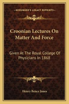 Croonian Lectures on Matter and Force