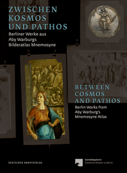 Zwischen Kosmos Und Pathos / Between Cosmos and Pathos: Berliner Werke Aus Aby Warburgs Bilderatlas Mnemosyne / Berlin Works from Aby Warburg's Mnemosyne Atlas