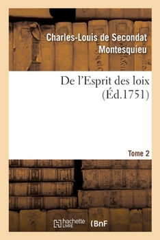 De l'Esprit des loix ou Du rapport que les loix doivent avoir avec la constitution