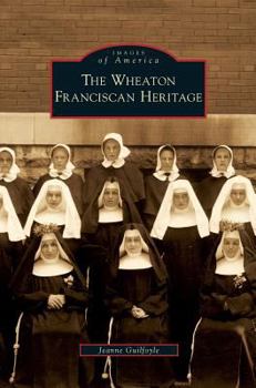 The Wheaton Franciscan Heritage - Book  of the Images of America: Illinois