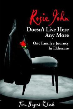 Paperback Rosie John Doesn't Live Here Any More: One Family's Journey In Eldercare Book