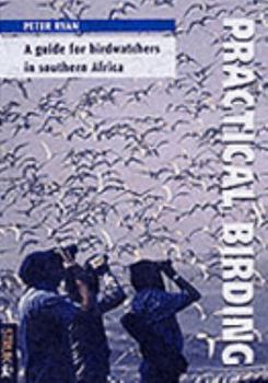 Paperback Practical Birding: a Guide for Birdwatchers in Southern Africa Book