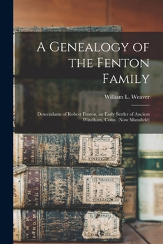 Paperback A Genealogy of the Fenton Family: Descendants of Robert Fenton, an Early Settler of Ancient Windham, Conn. (now Mansfield) Book