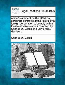Paperback A Brief Statement on the Effect on Corporate Contracts of the Failure by a Foreign Corporation to Comply with a Local Restrictive Statue / Compiled by Book