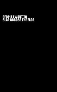People I Want To Slap Across the Face
